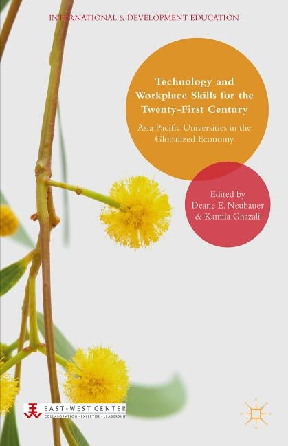 Technology and Workplace Skills for the Twenty-First Century: Asia Pacific Universities in the Globalized Economy by Neubauer, Deane E.