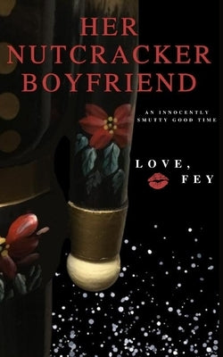 Her Nutcracker Boyfriend by Fey, Love