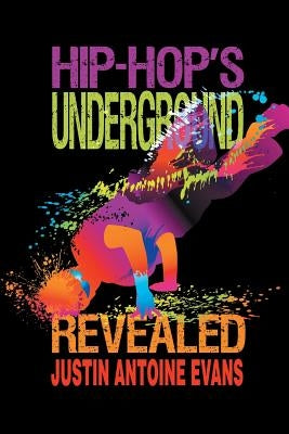 Hip-Hop's Underground Revealed by Evans, Justin Antoine