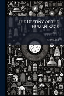 The Destiny of the Human Race by Dunn, Henry