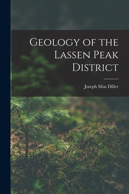 Geology of the Lassen Peak District by Diller, Joseph Silas