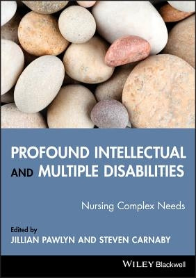 Profound Intellectual and Multiple Disabilities: Nursing Complex Needs by Pawlyn, Jillian