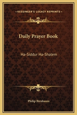 Daily Prayer Book: Ha-Siddur Ha-Shalem by Birnbaum, Philip
