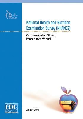 National Health and Nutrition Examination Survey (NHANES): Cardiovascular Fitness Procedures Manual by And Prevention, Centers for Disease Cont