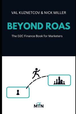Beyond ROAS: The Finance Book for Marketers by Miller, Nicholas