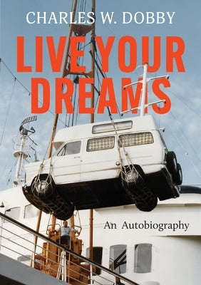 Live Your Dreams: An autobiography by Dobby, Charles W.