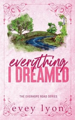 Everything I Dreamed: A Small Town Brother's Best Friend Romance by Lyon, Evey