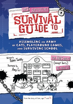 Sam's Supersecret Survival Guide to Assembling an Army of Cats, Playground Games, and Surviving School by Twiddy, Robin