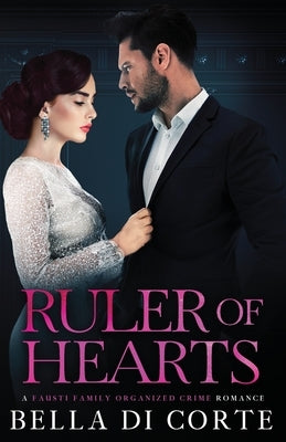 Ruler of Hearts: A Royal Organized Crime Romance by Di Corte, Bella