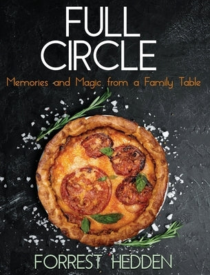 Full Circle: Memories and Magic from a Family Table by Hedden, Forrest