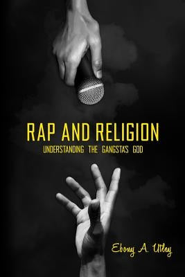 Rap and Religion by Utley, Ebony A.