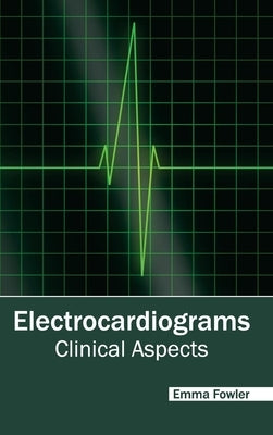 Electrocardiograms: Clinical Aspects by Fowler, Emma