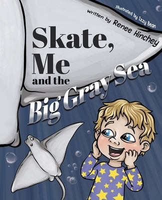 Skate, Me and the Big Gray Sea by Hinchey, Renee