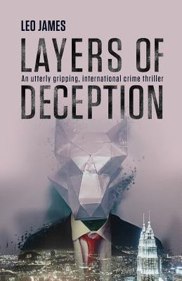 Layers of Deception: An utterly gripping, international crime thriller. by James, Leo