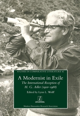 Modernist in Exile: The International Reception of H. G. Adler (1910-1988) by Wolff, Lynn L.