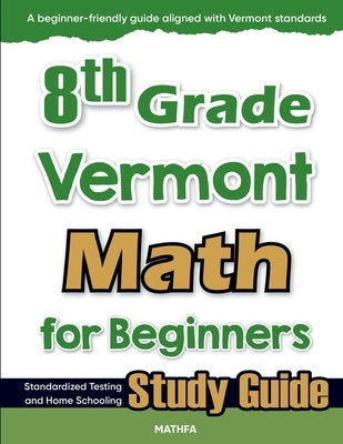 8th Grade Vermont Math for Beginners: Standardized Testing and Home Schooling Study Guide by Eslamian, Hamid