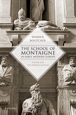 The School of Montaigne in Early Modern Europe: Volume One: The Patron Author by Boutcher, Warren
