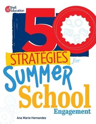 50 Strategies for Summer School Engagement by Hernandez, Ana Marie