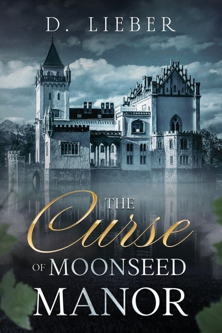 The Curse of Moonseed Manor by Lieber, D.