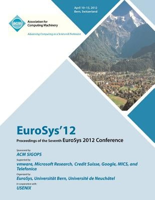 EuroSys 12 Proceedings of the EuroSys 2012 Conference by Eurosys 12 Proceedings Committee