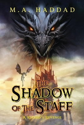 Shadow of the Staff: A Wizard's Revenge by Haddad, M. A.