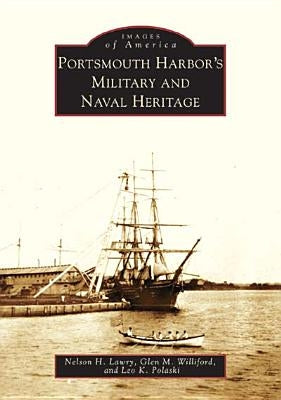 Portsmouth Harbor's Military and Naval Heritage by Lawry, Nelson H.