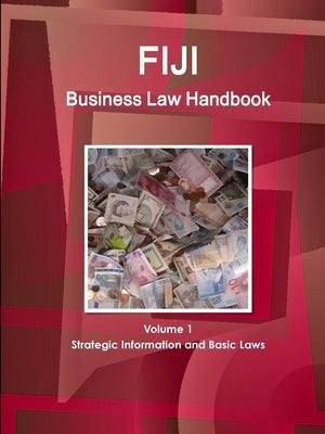 Fiji Business Law Handbook Volume 1 Strategic Information and Basic Laws by Www Ibpus Com