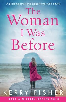 The Woman I Was Before: A gripping emotional page turner with a twist by Fisher, Kerry