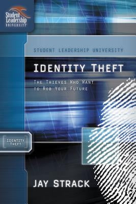 Identity Theft: The Thieves Who Want to Rob Your Future by Strack, Jay
