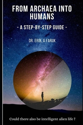 From Archaea into Humans: A step-by-step guide by Faruk, Erol a.