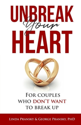 Unbreak Your Heart: For Couples Who Don't Want to Break Up by Pransky, George