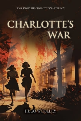 Charlotte's War: Book 2 in the Charlotte's War Trilogy by Woolley, Hugo