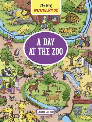 My Big Wimmelbook--A Day at the Zoo (Children's Board Book Ages 2-5) by Görtler, Carolin