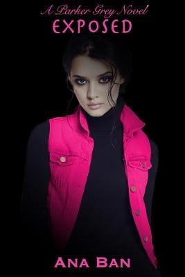 Exposed: A Parker Grey Novel by Ban, Ana