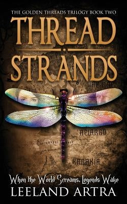 Thread Strands: Golden Threads Trilogy Book Two by Artra, Leeland