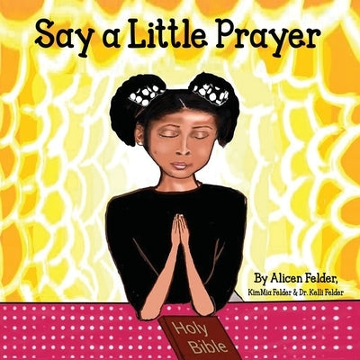 Say A Little Prayer by Felder, Kelli M.