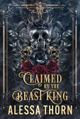 Claimed by the Beast King: A dark gothic romantasy by Thorn, Alessa