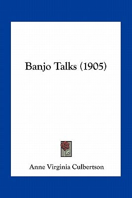 Banjo Talks (1905) by Culbertson, Anne Virginia