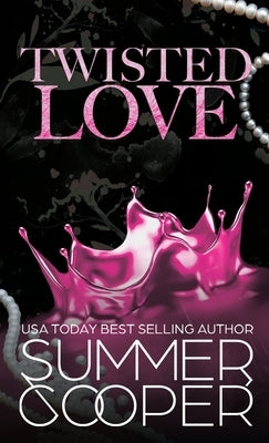Twisted Love: A Billionaire Bully Dark Romance (Hardback) by Cooper, Summer