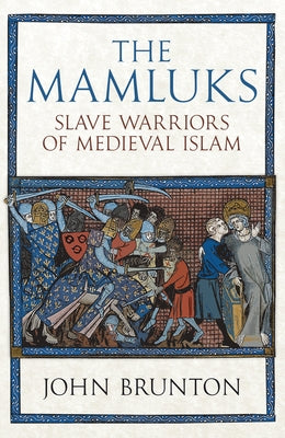 The Mamluks: Slave Warriors of Medieval Islam by Brunton, John