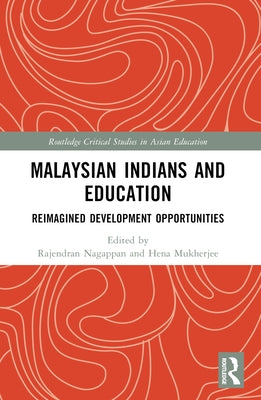 Malaysian Indians and Education: Reimagined Development Opportunities by Nagappan, Rajendran