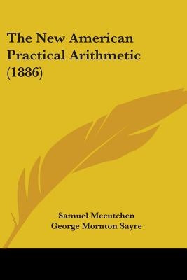 The New American Practical Arithmetic (1886) by Mecutchen, Samuel