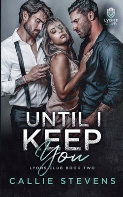 Until I Keep You by Stevens, Callie