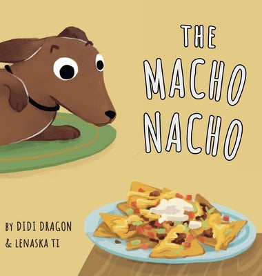 The Macho Nacho: A Hilarious, Rhyming, Spanish-Sprinkled Children's by Dragon, Didi
