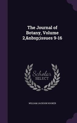 The Journal of Botany, Volume 2, issues 9-16 by Hooker, William Jackson
