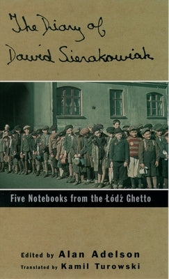 The Diary of Dawid Sierakowiak: Five Notebooks from the Lodz Ghetto by Sierakowiak, Dawid