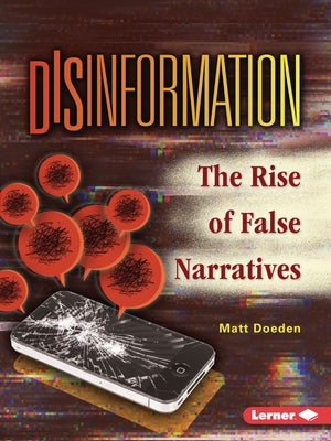 Disinformation: The Rise of False Narratives by Doeden, Matt