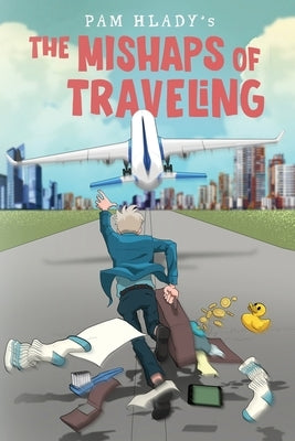 The Mishaps of Traveling by Hlady, Pam