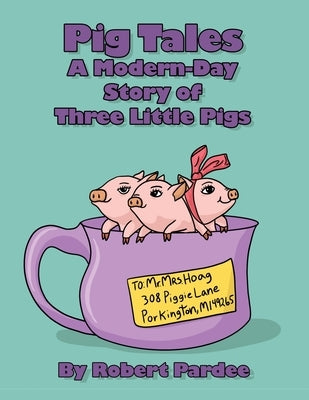 Pig Tales: A Modern-Day Story of Three Little Pigs by Pardee, Robert