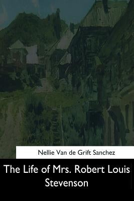 The Life of Mrs. Robert Louis Stevenson by Van De Grift Sanchez, Nellie